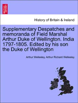 supplementary despatches and memoranda of field marshal arthur duke of wellington. india 1797-1805. edited by his son the duke of wellington vol.i book cover image