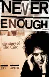 Never Enough: The Story Of The Cure e-book