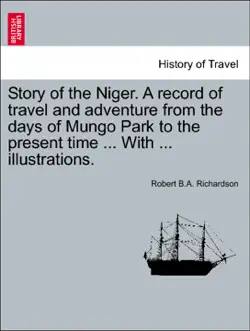 story of the niger. a record of travel and adventure from the days of mungo park to the present time ... with ... illustrations. book cover image