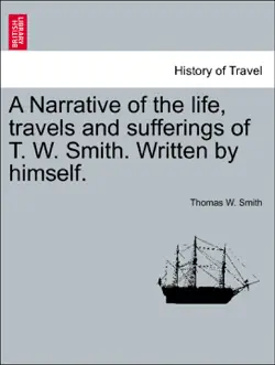 a narrative of the life, travels and sufferings of t. w. smith. written by himself. book cover image