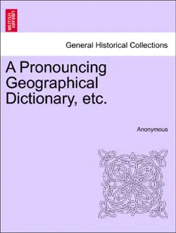 a pronouncing geographical dictionary, etc. book cover image