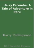 Harry Escombe, A Tale of Adventure in Peru synopsis, comments