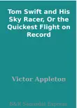 Tom Swift and His Sky Racer, Or the Quickest Flight on Record synopsis, comments