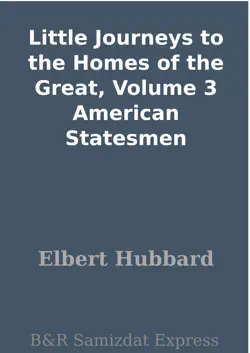 little journeys to the homes of the great, volume 3 american statesmen book cover image