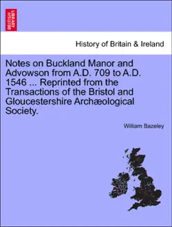 notes on buckland manor and advowson from a.d. 709 to a.d. 1546 ... reprinted from the transactions of the bristol and gloucestershire archæological society. imagen de la portada del libro