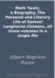 Mark Twain, a Biography, The Personal and Literary Life of Samuel Langhorne Clemens, all three volumes in a single file synopsis, comments