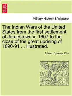 the indian wars of the united states from the first settlement at jamestown in 1607 to the close of the great uprising of 1890-91 ... illustrated. book cover image