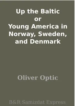 up the baltic or young america in norway, sweden, and denmark book cover image