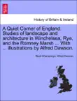 A Quiet Corner of England. Studies of landscape and architecture in Winchelsea, Rye, and the Romney Marsh ... With ... illustrations by Alfred Dawson. synopsis, comments