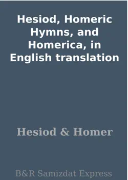 hesiod, homeric hymns, and homerica, in english translation book cover image