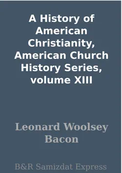 a history of american christianity, american church history series, volume xiii book cover image