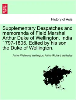 supplementary despatches and memoranda of field marshal arthur duke of wellington. india 1797-1805. edited by his son the duke of wellington. volume the second book cover image