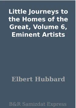 little journeys to the homes of the great, volume 6, eminent artists book cover image