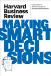 Harvard Business Review on Making Smart Decisions synopsis, comments