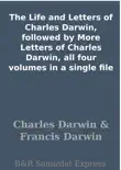 The Life and Letters of Charles Darwin, followed by More Letters of Charles Darwin, all four volumes in a single file sinopsis y comentarios