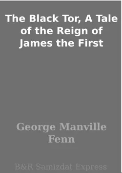 the black tor, a tale of the reign of james the first book cover image