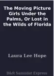 The Moving Picture Girls Under the Palms, Or Lost in the Wilds of Florida sinopsis y comentarios