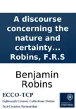 A discourse concerning the nature and certainty of Sir Isaac Newton's Methods of fluxions, and of prime and ultimate ratios. By Benjamin Robins, F.R.S sinopsis y comentarios