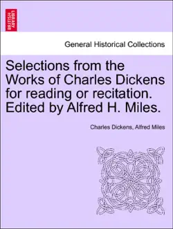 selections from the works of charles dickens for reading or recitation. edited by alfred h. miles. book cover image