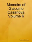 Memoirs of Giacomo Casanova Volume 6 synopsis, comments