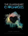 The Glassheart Chronicles synopsis, comments