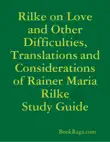 Rilke on Love and Other Difficulties, Translations and Considerations of Rainer Maria Rilke Study Guide synopsis, comments