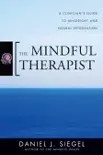 The Mindful Therapist: A Clinician's Guide to Mindsight and Neural Integration (Norton Series on Interpersonal Neurobiology) sinopsis y comentarios