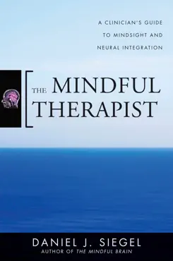 the mindful therapist: a clinician's guide to mindsight and neural integration (norton series on interpersonal neurobiology) imagen de la portada del libro