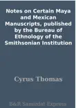 Notes on Certain Maya and Mexican Manuscripts, published by the Bureau of Ethnology of the Smithsonian Institution synopsis, comments