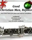 Good Christian Men, Rejoice Pure sheet music for piano and soprano saxophone, traditional Christmas carol arranged by Lars Christian Lundholm synopsis, comments