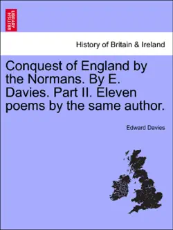conquest of england by the normans. by e. davies. part ii. eleven poems by the same author. book cover image
