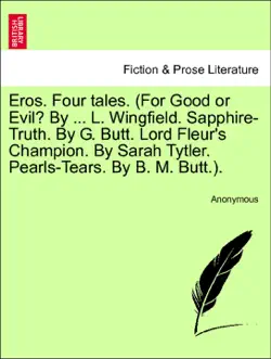 eros. four tales. (for good or evil? by ... l. wingfield. sapphire-truth. by g. butt. lord fleur's champion. by sarah tytler. pearls-tears. by b. m. butt.). vol. i. imagen de la portada del libro
