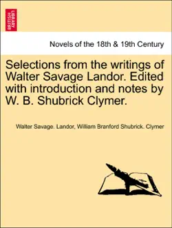 selections from the writings of walter savage landor. edited with introduction and notes by w. b. shubrick clymer. book cover image