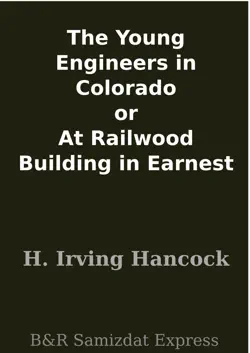 the young engineers in colorado or at railwood building in earnest book cover image