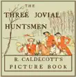 The Three Jovial Huntsmen - Illustrated by Randolph Caldecott synopsis, comments