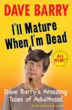 I'll Mature When I'm Dead book summary, reviews and download