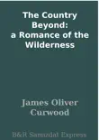 The Country Beyond: a Romance of the Wilderness sinopsis y comentarios