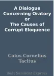 A Dialogue Concerning Oratory or The Causes of Corrupt Eloquence synopsis, comments