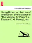 Young Brown; or, the Law of inheritance. By the author of “The Member for Paris” [i.e. Eustace C. G. Murray], etc. Vol. I sinopsis y comentarios