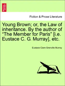young brown; or, the law of inheritance. by the author of “the member for paris” [i.e. eustace c. g. murray], etc. vol. i imagen de la portada del libro