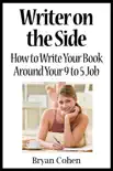 Writer on the Side: How to Write Your Book Around Your 9 to 5 Job sinopsis y comentarios
