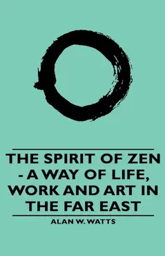 the spirit of zen - a way of life, work and art in the far east book cover image