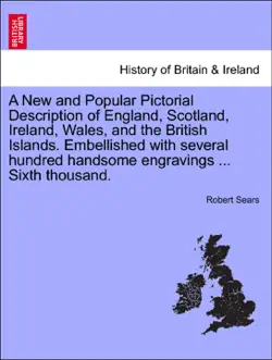 a new and popular pictorial description of england, scotland, ireland, wales, and the british islands. embellished with several hundred handsome engravings ... sixth thousand. book cover image