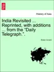 India Revisited ... Reprinted, with additions ... from the “Daily Telegraph.”. sinopsis y comentarios