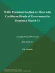 WBG President Zoellick to Meet with Caribbean Heads of Government in Dominica March 11 synopsis, comments