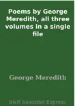 Poems by George Meredith, all three volumes in a single file synopsis, comments