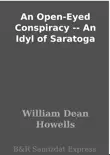 An Open-Eyed Conspiracy -- An Idyl of Saratoga synopsis, comments