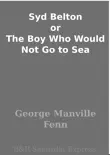 Syd Belton or The Boy Who Would Not Go to Sea synopsis, comments