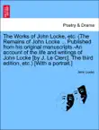 The Works of John Locke, etc. (The Remains of John Locke ... Published from his original manuscripts.-An account of the life and writings of John Locke [by J. Le Clerc]. The third edition, etc.) [With a portrait.] vol. III sinopsis y comentarios