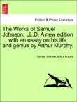 The Works of Samuel Johnson, LL.D. A new edition ... with an essay on his life and genius by Arthur Murphy. Volume the Ninth, A New Edition synopsis, comments
